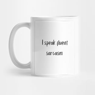 I speak fluent sarcasm Mug